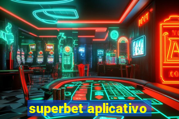 superbet aplicativo